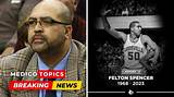 Felton Spencer's Cause of Death and Its Lessons