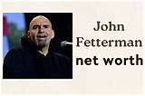 John Fetterman's Net Worth: a Comprehensive Analysis