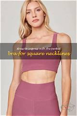 The Perfect Bra for a Square Neckline: Find Your Best Fit