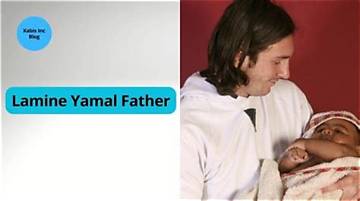 The Ultimate Guide to Yamal's Father's Origins