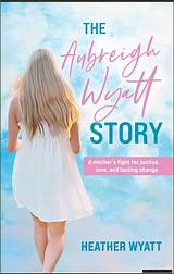 Uncovering Aubreigh Wyatt's Final Words: the Heartbreaking Truth