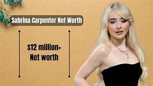 Uncovering the Opulent Net Worth of Sabrina Carpenter: a Comprehensive Analysis