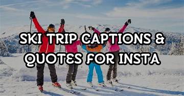 Unforgettable Ski Trip Captions for Instagram: Capture the Magic