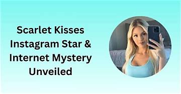 Unveiling the Mystery: Scarlett Kisses - Who Is She?