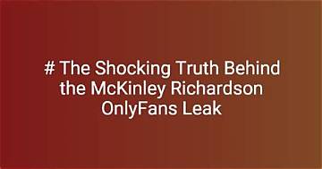 Unveiling the Truth Behind the Mickinly Richardson Leak